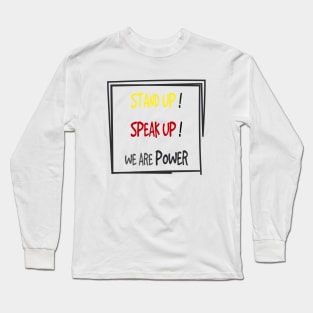 stand up speak up we are power Long Sleeve T-Shirt